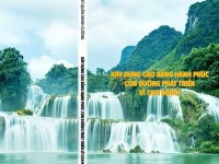 Cuốn sách “Xây dựng Cao Bằng hạnh phúc - Con đường phát triển vì con người” của TS. Quản Minh Cường gợi mở một hướng đi, dựa trên chính những giá trị, thế mạnh của Cao Bằng.